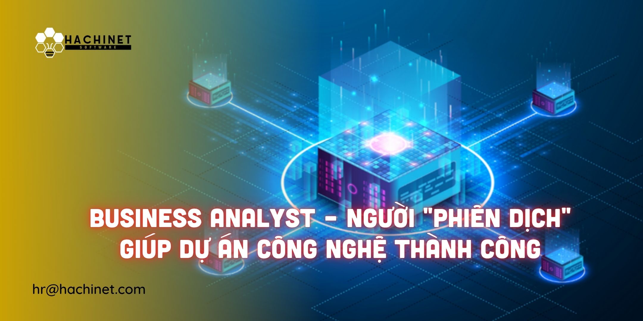 Business Analyst – Người "phiên dịch" giúp dự án công nghệ thành công
