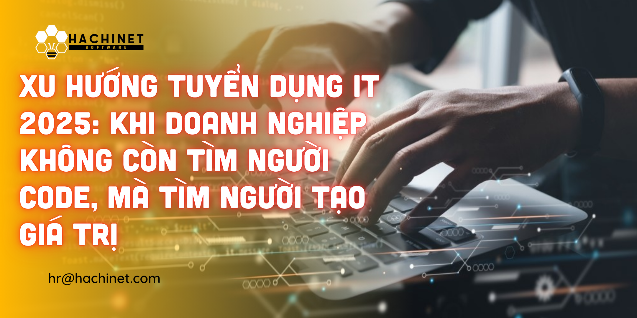 Xu Hướng Tuyển Dụng IT 2025: Khi Doanh Nghiệp Không Còn Tìm Người Code, Mà Tìm Người Tạo Giá Trị