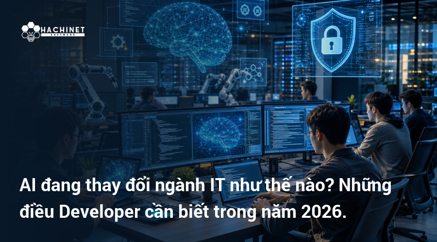AI đang thay đổi ngành IT như thế nào? Những điều Developer cần biết trong năm 2026.