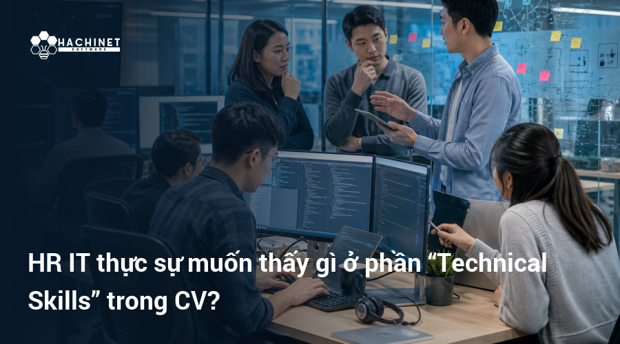 HR IT thực sự muốn thấy gì ở phần “Technical Skills” trong CV?