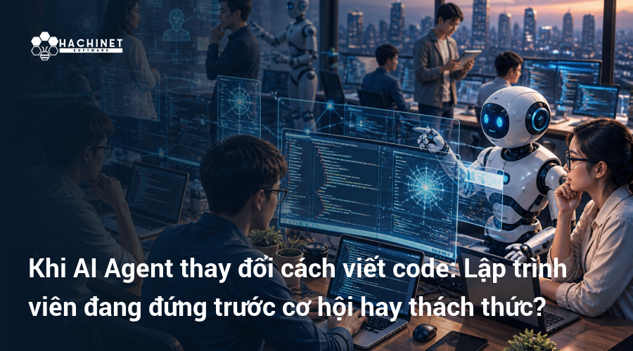 Khi AI Agent thay đổi cách viết code: Lập trình viên đang đứng trước cơ hội hay thách thức?