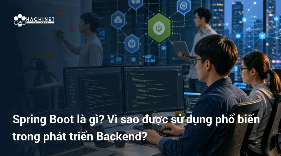Spring Boot là gì? Vì sao được sử dụng phổ biến trong phát triển Backend?