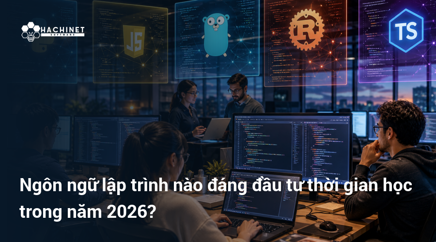 Ngôn ngữ lập trình nào đáng đầu tư thời gian học trong năm 2026?