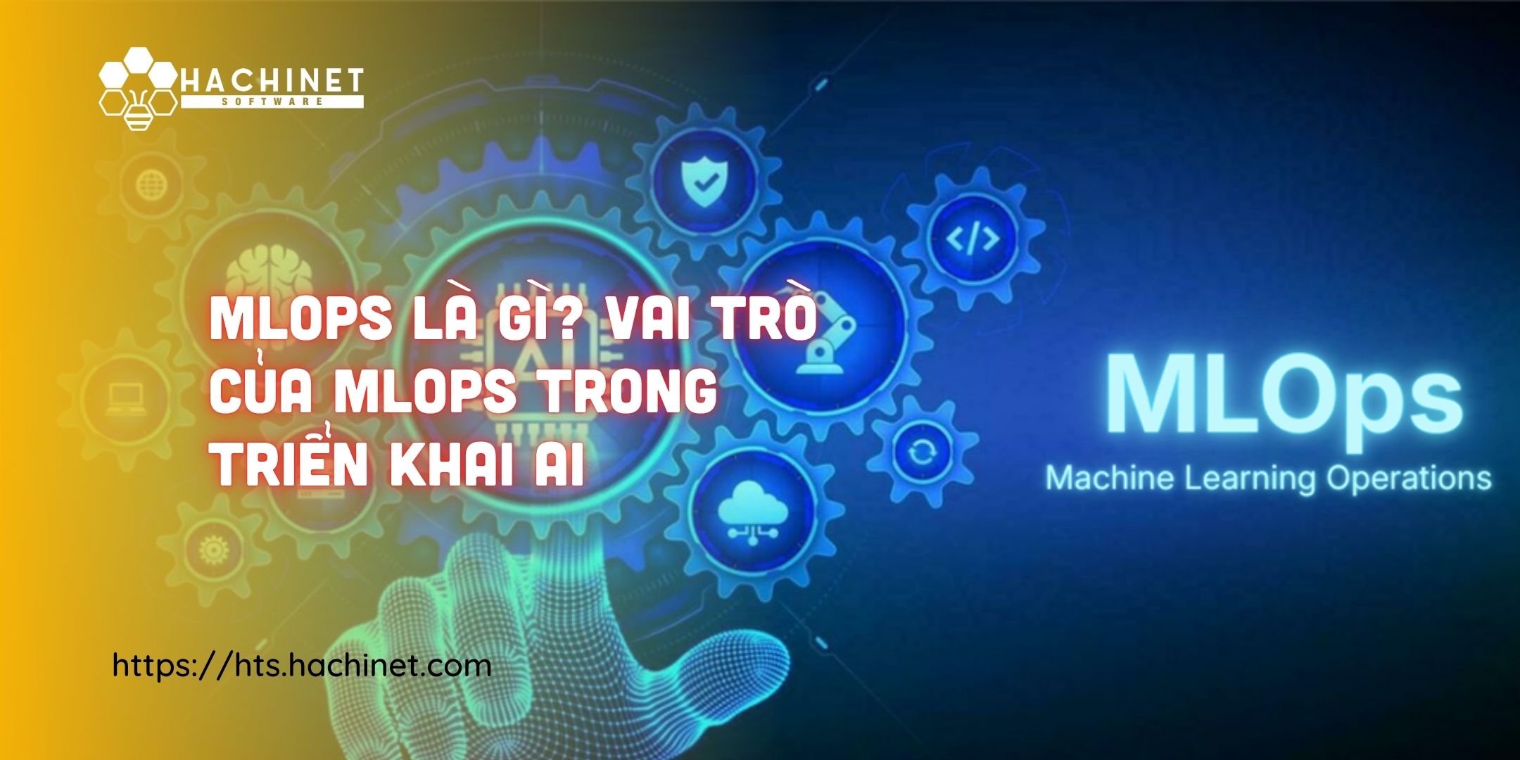 MLOps là gì? Vai trò của MLOps trong triển khai AI
