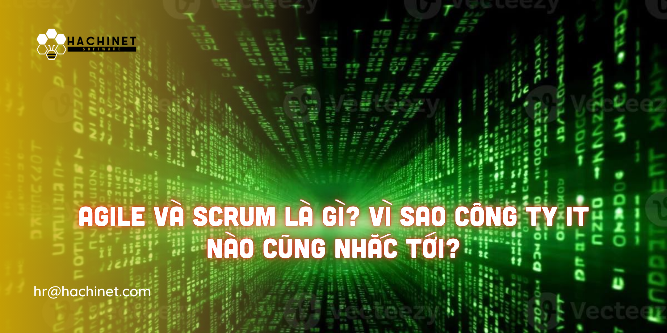Agile và Scrum là gì? Vì sao công ty IT nào cũng nhắc tới?