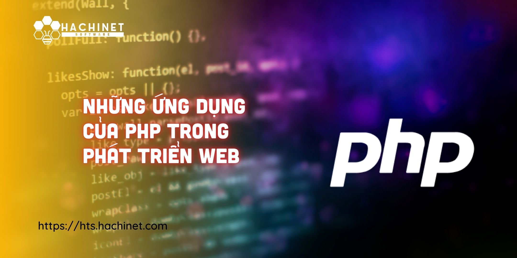 PHP vẫn còn phổ biến? Những ứng dụng của PHP trong phát triển Web