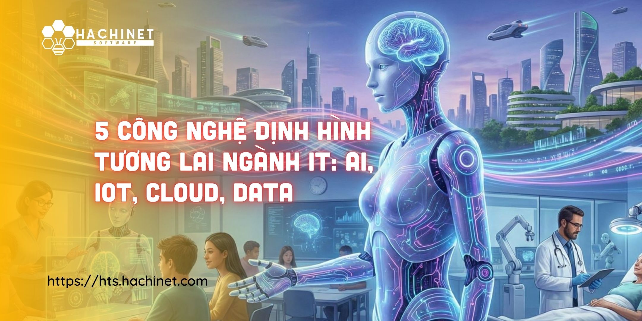 5 Công Nghệ Đang Định Hình Tương Lai Ngành IT: AI, IoT, Cloud, Data Và Cybersecurity