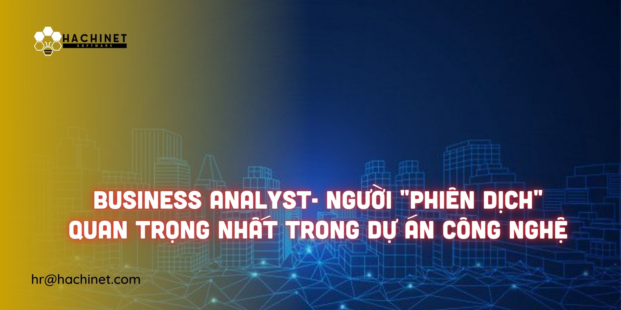 Business Analyst- Người "phiên dịch" quan trọng nhất trong dự án công nghệ