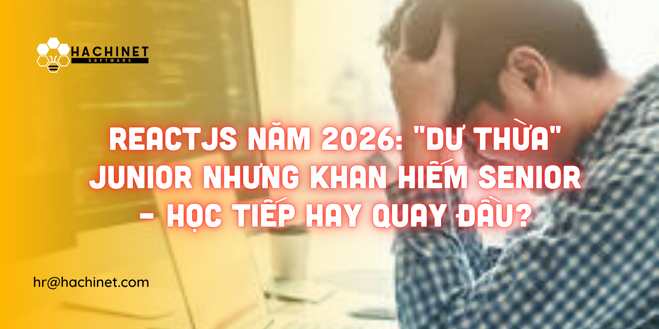 ReactJS Năm 2026: "Dư Thừa" Junior Nhưng Khan Hiếm Senior – Học Tiếp Hay Quay Đầu?